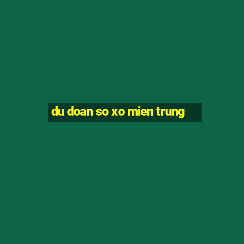 du doan so xo mien trung