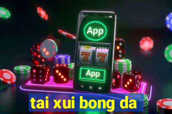 tai xui bong da