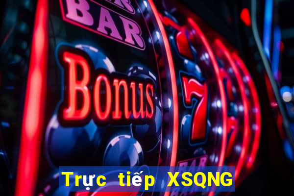 Trực tiếp XSQNG ngày 14