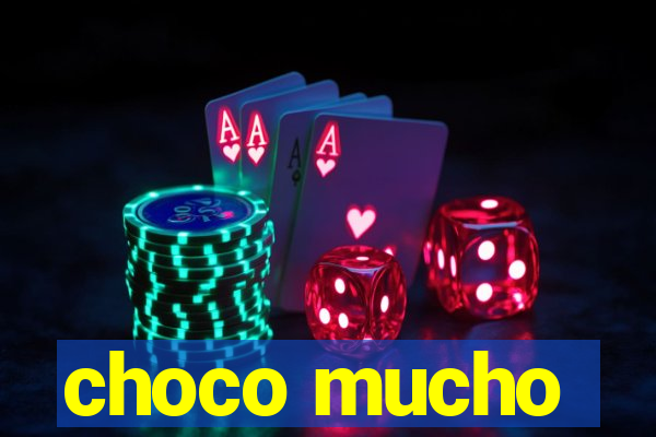 choco mucho