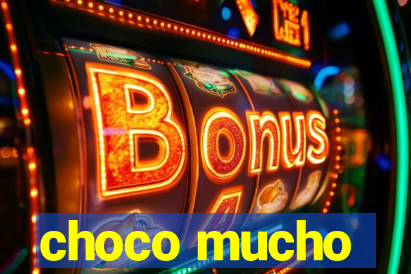 choco mucho