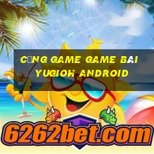 Cổng Game Game Bài Yugioh Android