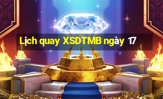 Lịch quay XSDTMB ngày 17