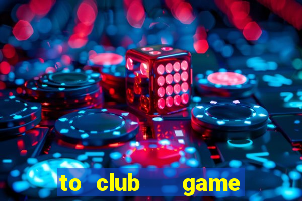 to club   game bài đổi thưởng