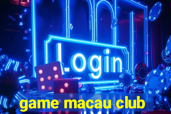 game macau club