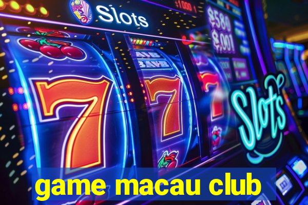 game macau club