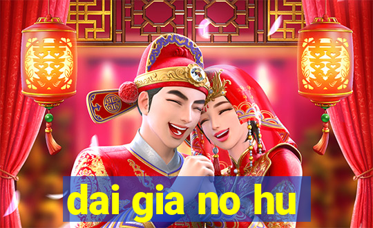 dai gia no hu