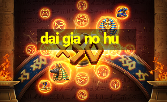 dai gia no hu