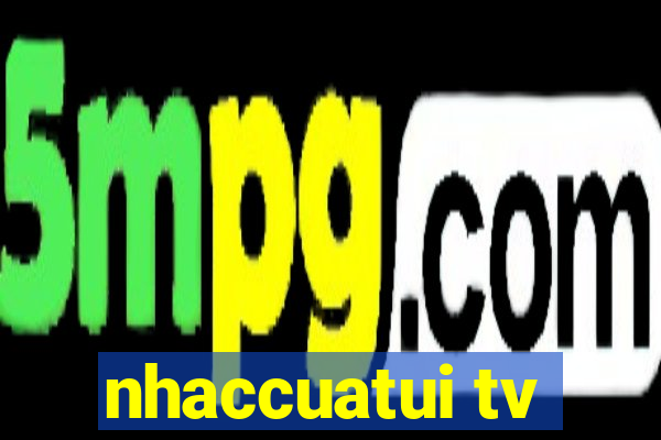 nhaccuatui tv