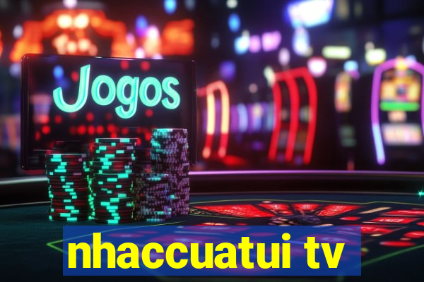 nhaccuatui tv