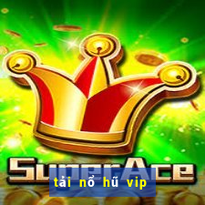 tải nổ hũ vip club đẳng cấp game thời thượng