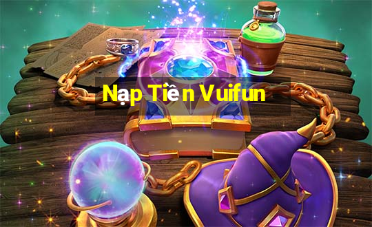 Nạp Tiền Vuifun