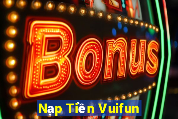 Nạp Tiền Vuifun