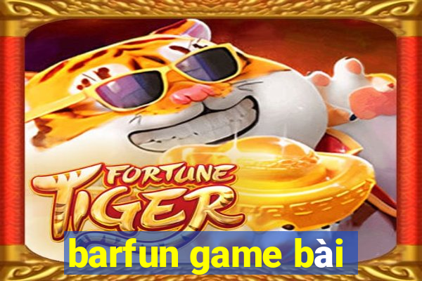 barfun game bài