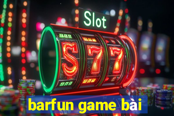 barfun game bài