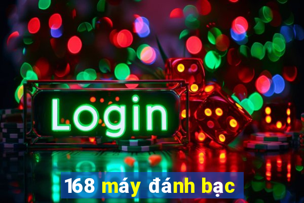 168 máy đánh bạc