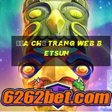 Địa chỉ trang web betsun