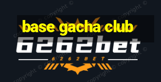 base gacha club