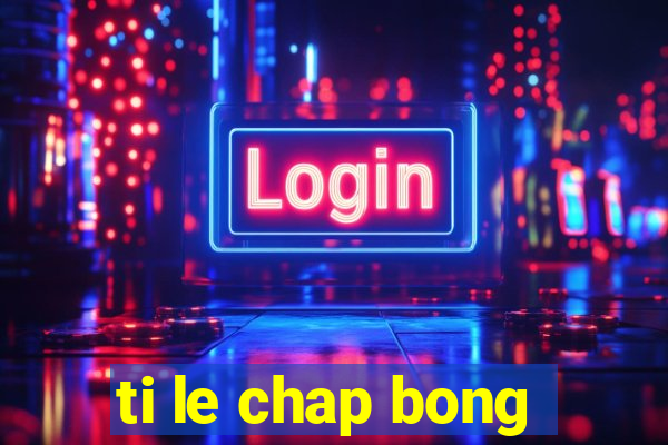 ti le chap bong