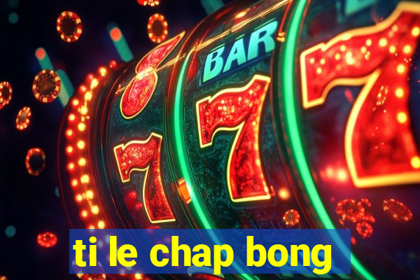 ti le chap bong