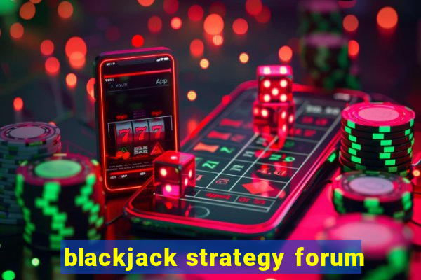 blackjack strategy forum