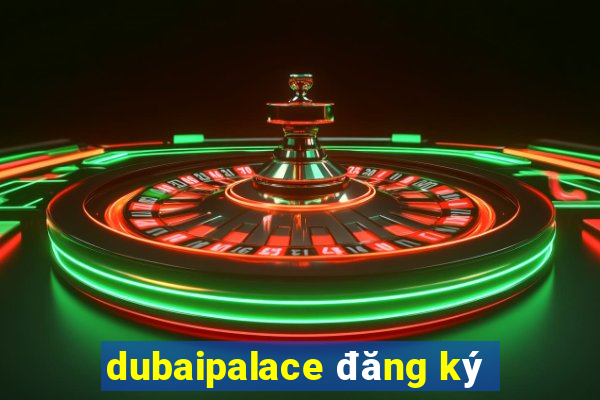 dubaipalace đăng ký