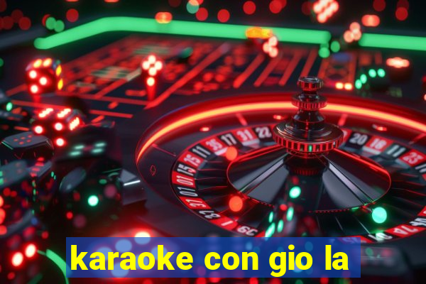 karaoke con gio la