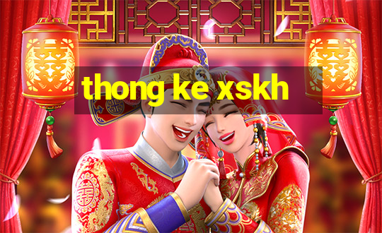 thong ke xskh