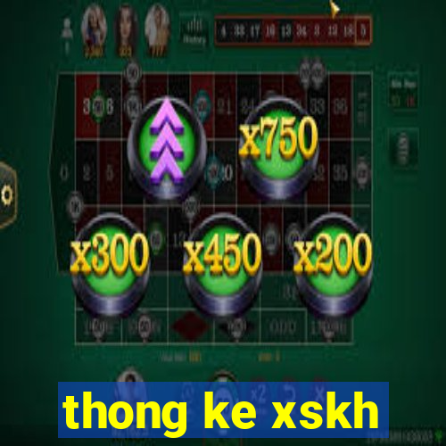 thong ke xskh