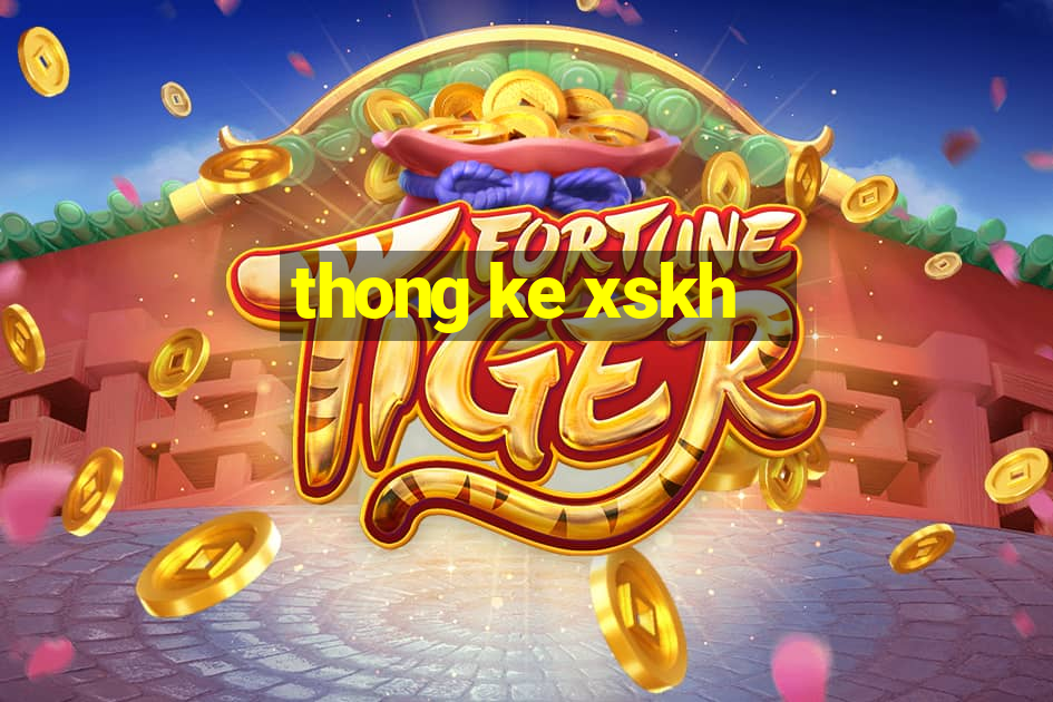 thong ke xskh