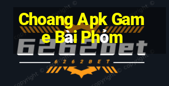 Choang Apk Game Bài Phỏm