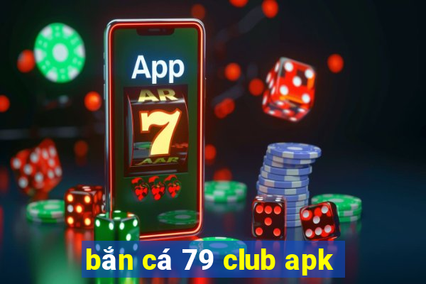 bắn cá 79 club apk