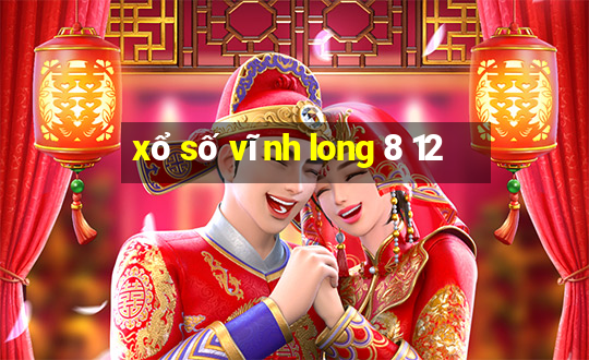 xổ số vĩnh long 8 12