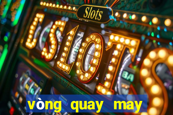 vòng quay may mắn app