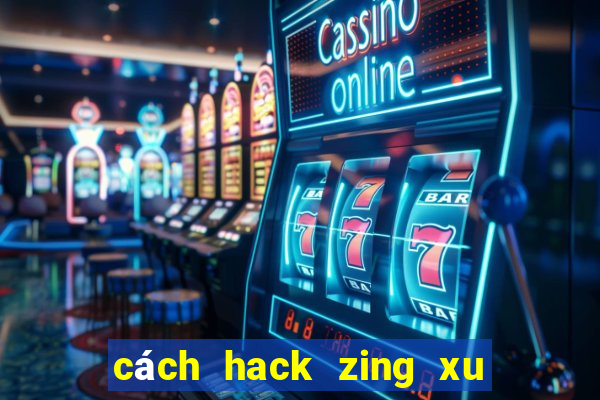 cách hack zing xu miễn phí