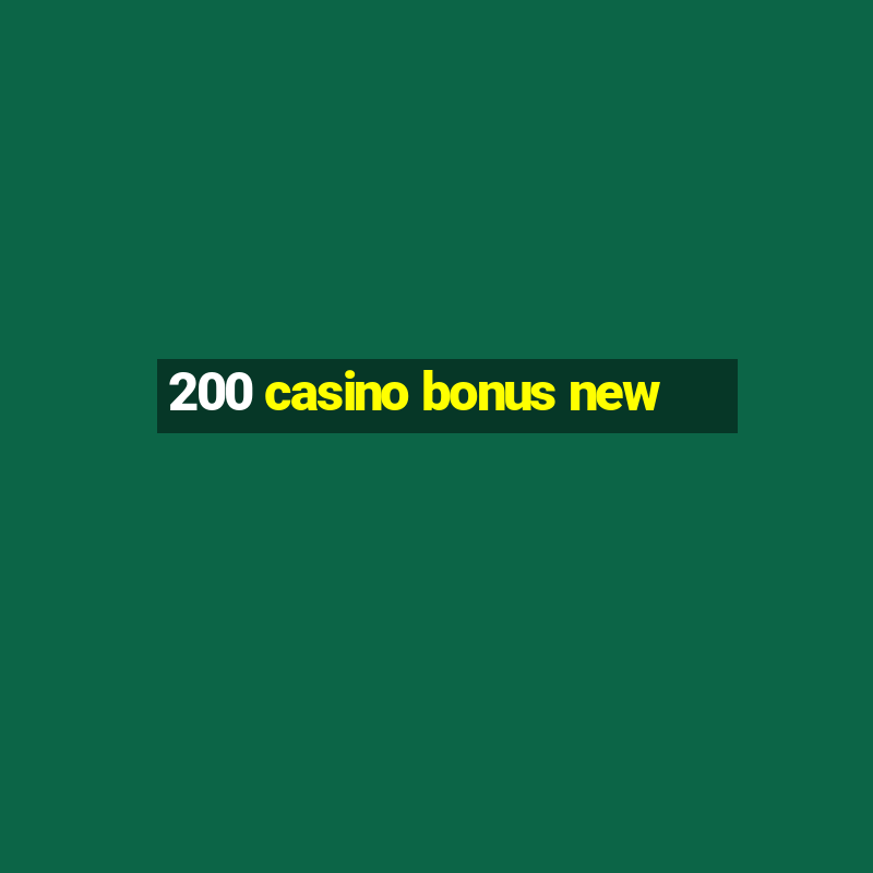 200 casino bonus new