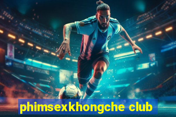 phimsexkhongche club