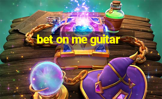 bet on me guitar