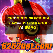 Phiên bản Crack của Fun88 với rau bina và Wang