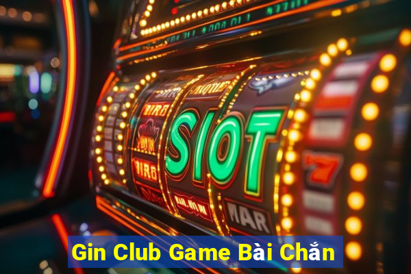 Gin Club Game Bài Chắn