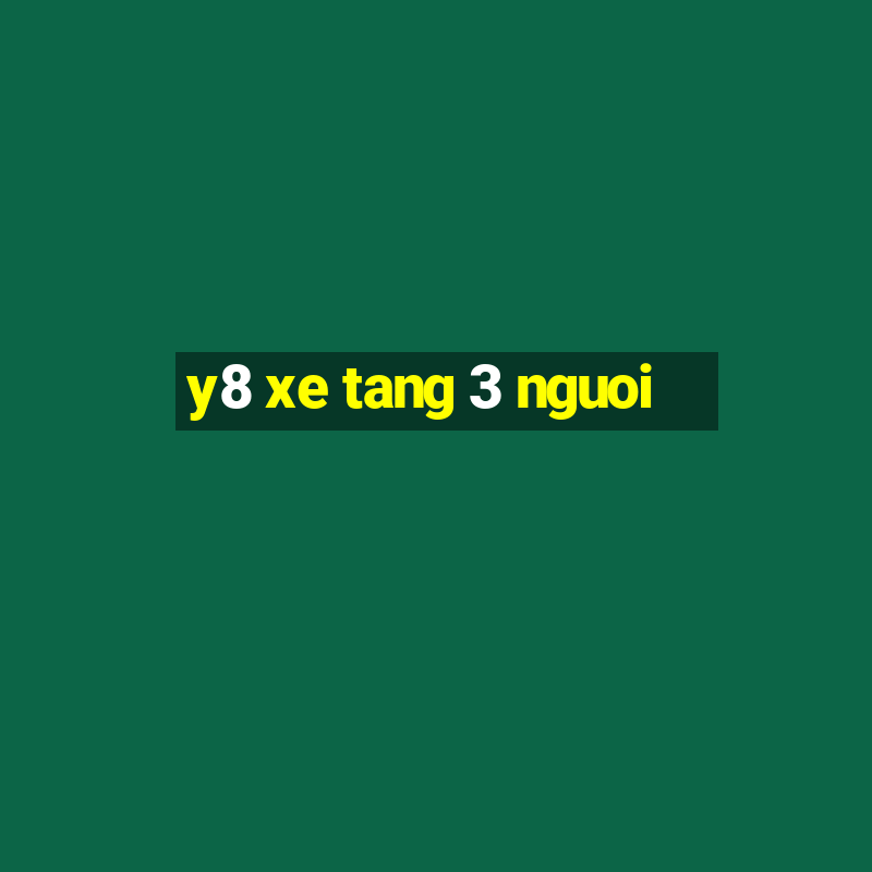 y8 xe tang 3 nguoi