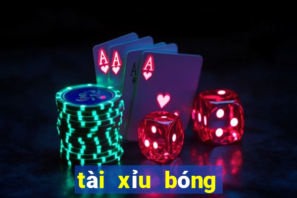 tài xỉu bóng đá là sao