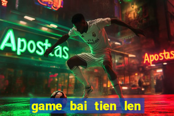 game bai tien len mien nam dem la