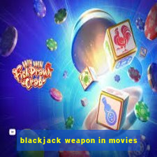 blackjack weapon in movies