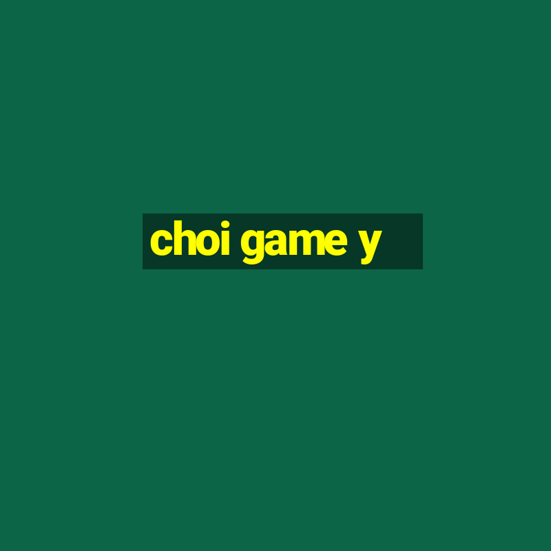 choi game y