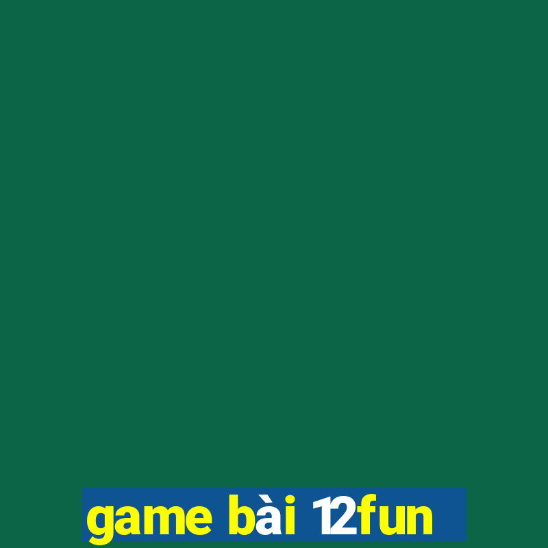 game bài 12fun