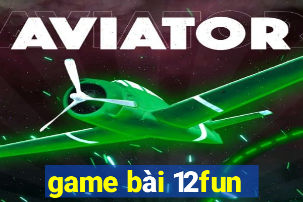 game bài 12fun