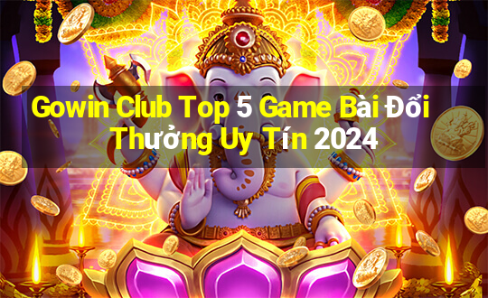 Gowin Club Top 5 Game Bài Đổi Thưởng Uy Tín 2024