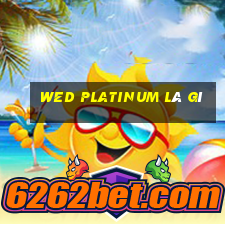 wed Platinum là gì