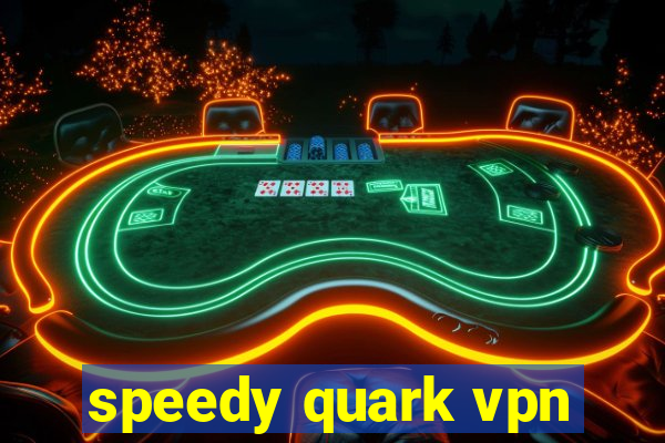 speedy quark vpn